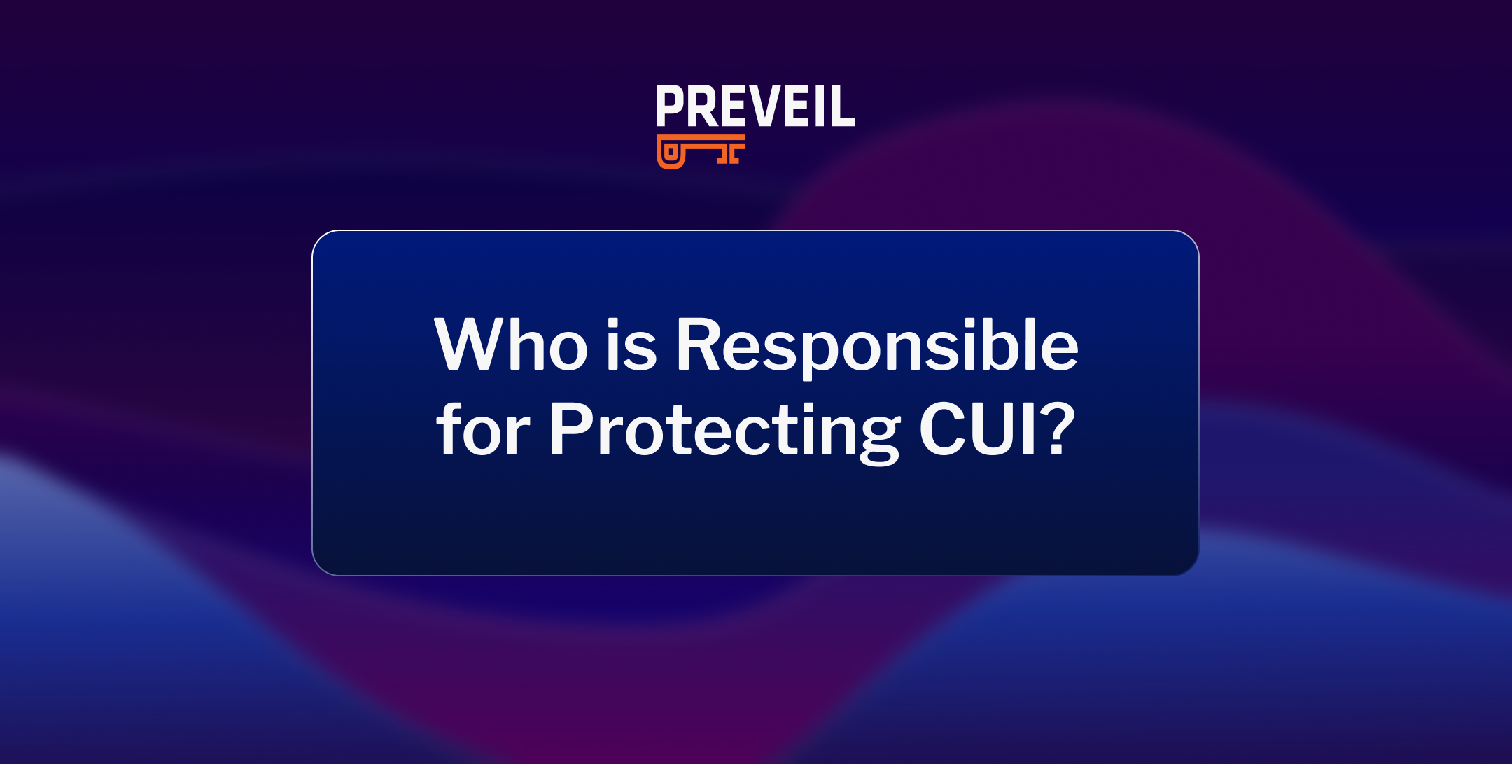 who is responsible for protecting CUI